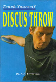 Title: Teach Yourself Discus Throw, Author: Dr. A.K. Srivastava