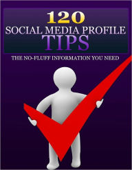 Title: 120 Social Media Profile Tips, Author: Anonymous