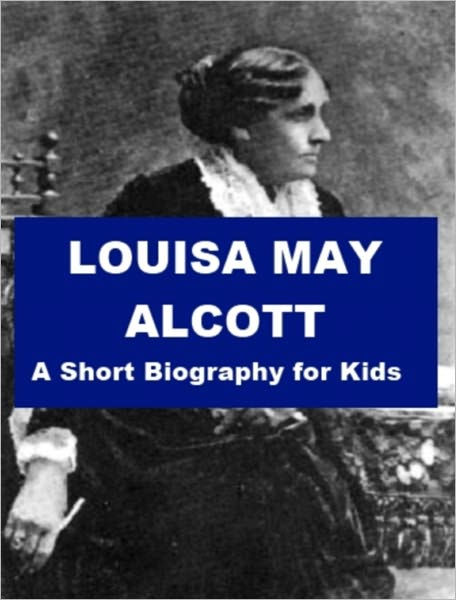 Louisa May Alcott - A Short Biography for Kids by James Madden | eBook ...