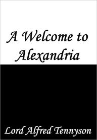 Title: A Welcome to Alexandria, Author: Alfred Lord Tennyson