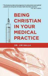 Title: Being Christian in Your Medical Practice, Author: Jim Halla