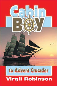 Title: Cabin Boy to Advent Crusader, Author: Virgil Robinson