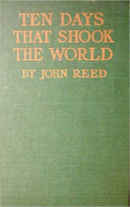 Title: Ten Days That Shook the World: A History, Banned Books Classic By John Reed! AAA+++, Author: John Reed