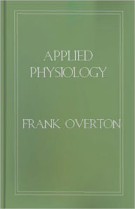 Title: Applied Physiology: Including the Effects of Alcohol and Narcotics! A Health Classic By Frank Overton! AAA+++, Author: Frank Overton