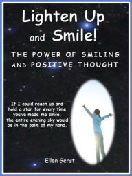 Title: Lighten Up and Smile: The Power of Smiling and Positive Thought, Author: Ellen Gerst