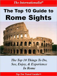 Title: Top 10 Guide to Rome Sights (THE INTERNATIONALIST), Author: Sharri Whiting