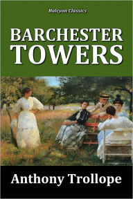 Title: Barchester Towers by Anthony Trollope [Chronicles of Barsetshire #2], Author: Anthony Trollope