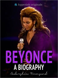 Title: Beyonce: A Biography, Author: Audarshia Townsend