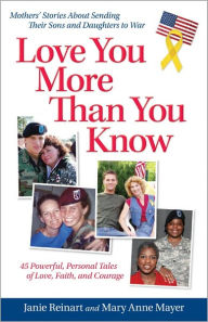 Title: Love You More Than You Know: Mothers' Stories About Sending Their Sons and Daughters to War, Author: Janie Reinart