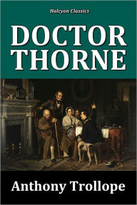 Title: Doctor Thorne by Anthony Trollope [Chronicles of Barsetshire #3], Author: Anthony Trollope