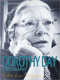 Title: Dorothy Day: A Biography, Author: Sidot Jean Avignon