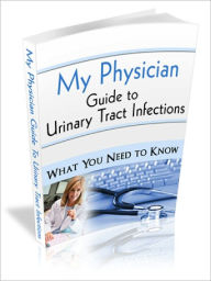 Title: My Physician Guide to Urinary Tract Infections, Author: Kendra Mastson