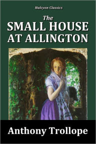 Title: The Small House at Allington by Anthony Trollope [Chronicles of Barsetshire #5], Author: Anthony Trollope