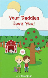 Title: Your Daddies Love You: A Rhyming Picture Book for Children of Gay Parents, Author: P. Pennington