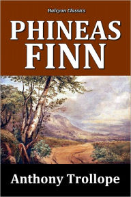 Title: Phineas Finn by Anthony Trollope [Palliser Series #2], Author: Anthony Trollope