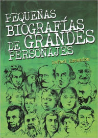 Title: Pequeñas Biografías de Grandes Personajes, Author: Rafael Escandón