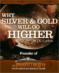 Title: Why Silver & Gold Will Go Higher, Author: DC Carlton