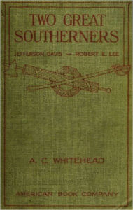 Title: Two Great Southerners: Jefferson Davis and Robert E. Lee, Author: Albert Carlton Whitehead