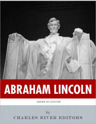 Title: American Legends: The Life of Abraham Lincoln (Illustrated), Author: Charles River Editors