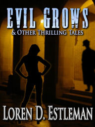 Title: Evil Grows & Other Thrilling Tales, Author: Loren D. Estleman