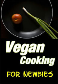 Title: Vegan Cooking for Newbies, Author: Anonymous