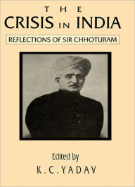 Title: The Crisis in India Refelection of sir Chhoturam, Author: K. C. Yadav