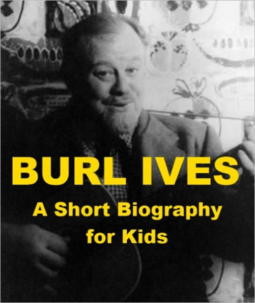 Burl Ives - A Short Biography for Kids