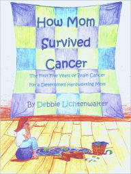 Title: How Mom Survived Cancer, Author: Debbie Litchtenwalter