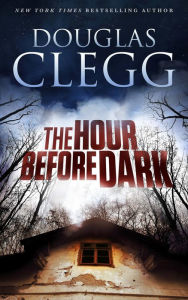 Title: The Hour Before Dark, Author: Douglas Clegg