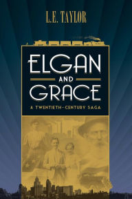 Title: Elgan and Grace: A Twentieth-Century Saga, Author: L E Taylor