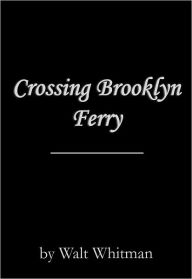Title: Crossing Brooklyn Ferry, Author: Walt Whitman