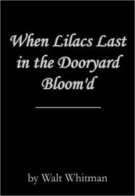 Title: When Lilacs Last in the Dooryard Bloom'd, Author: Walt Whitman