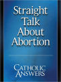 Straight Talk About Abortion