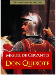 Title: DON QUIXOTE (The Complete and Unabridged Edition) by CERVANTES The Greatest Novel of All Time by a Spanish Writer in the AUTHORITATIVE ENGLISH TRANSLATION Miguel de CERVANTES Masterpiece The Ingenious Gentleman DON QUIXOTE OF LA MANCHA [NOOKBook], Author: Miguel De Cervantes