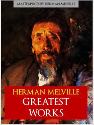 Title: HERMAN MELVILLE THE GREATEST WORKS (The Complete Unabridged Authoritative Edition) including MOBY DICK, BILLY BUDD and BARTELBY THE SCRIVENER (A Story of Wall Street) NOOK Definitive Edition, Author: Herman Melville