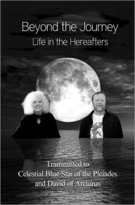 Title: Beyond the Journey - Life in the Hereafters, Author: Celestial Blue Star