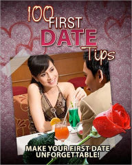 Title: 100 First Date Tips: Make Your First Date Unforgettable, Author: Anonymous