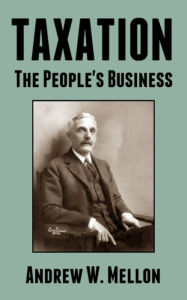 Title: Taxation: The People's Business, Author: Andrew W. Mellon