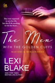 Title: The Men with the Golden Cuffs (Masters and Mercenaries Series #2), Author: Lexi Blake