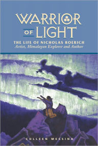 Title: Warrior of Light, The Life of Nicholas Roerich, Author: Colleen Messina