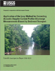 Title: Application of the Loop Method for Correcting Acoustic Doppler Current Profiler Discharge Measurements Biased by Sediment Transport, Author: David S. Mueller