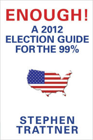 Title: Enough a 2012 Election Guide For The 99%, Author: Stephen Trattner