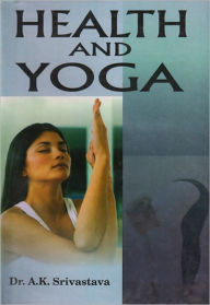 Title: Health and yoga, Author: Dr. A.K. Srivastava