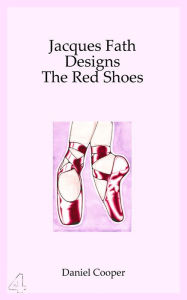 Title: Jacques Fath Designs The Red Shoes: The Fashionista's Guide To The Movie, Author: Daniel Cooper