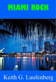 Title: Miami Rock, Author: Keith G. Laufenberg