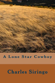 Title: A Lone Star Cowboy (Illustrated), Author: Charles A. Siringo