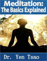 Title: Meditation: The Basics Explained, Author: Dr. Yen Tsao