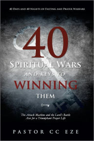 Title: 40 Spiritual Wars and keys to winning them, Author: Pastor CC Eze