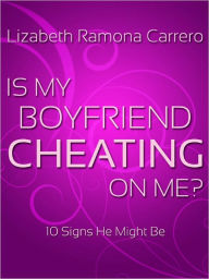 Title: Is My Boyfriend Cheating?, Author: Lizabeth Ramona Carrero