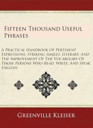 Title: Fifteen Thousand Useful Phrases, Author: Greenville Kleiser